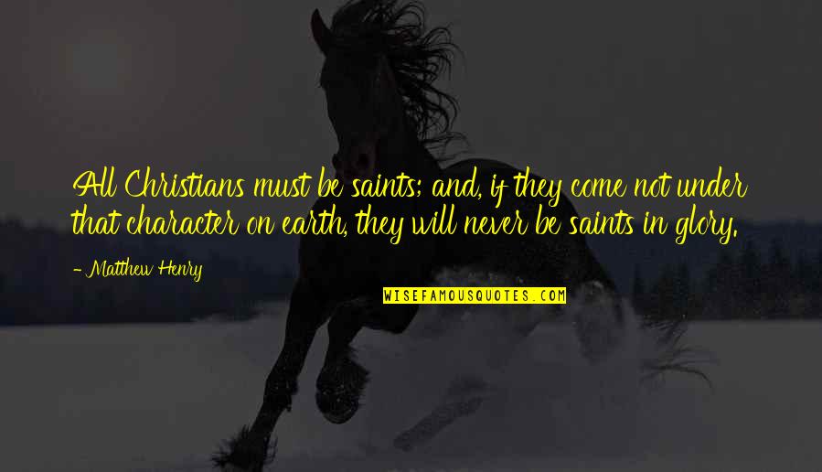 Simela Medical Arts Quotes By Matthew Henry: All Christians must be saints; and, if they