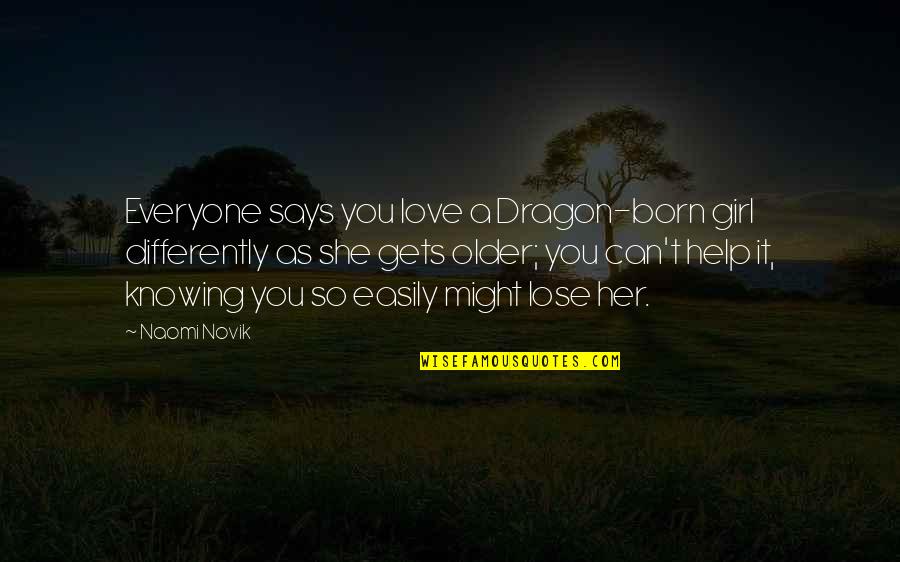 Simela Medical Arts Quotes By Naomi Novik: Everyone says you love a Dragon-born girl differently