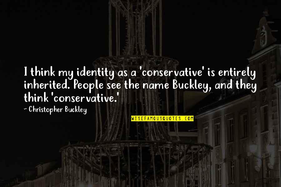 Simerly Sporting Quotes By Christopher Buckley: I think my identity as a 'conservative' is