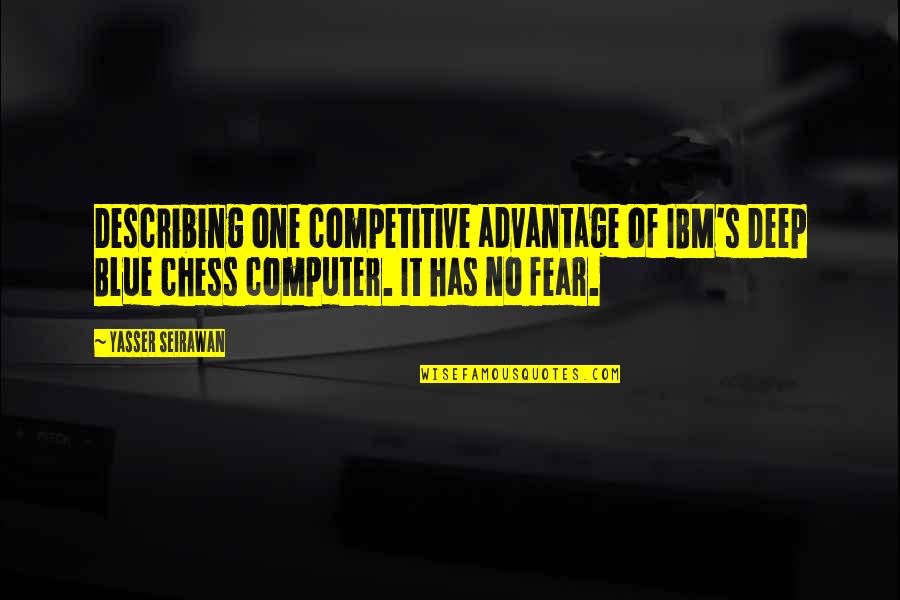 Simmonite Windows Quotes By Yasser Seirawan: Describing one competitive advantage of IBM's Deep Blue