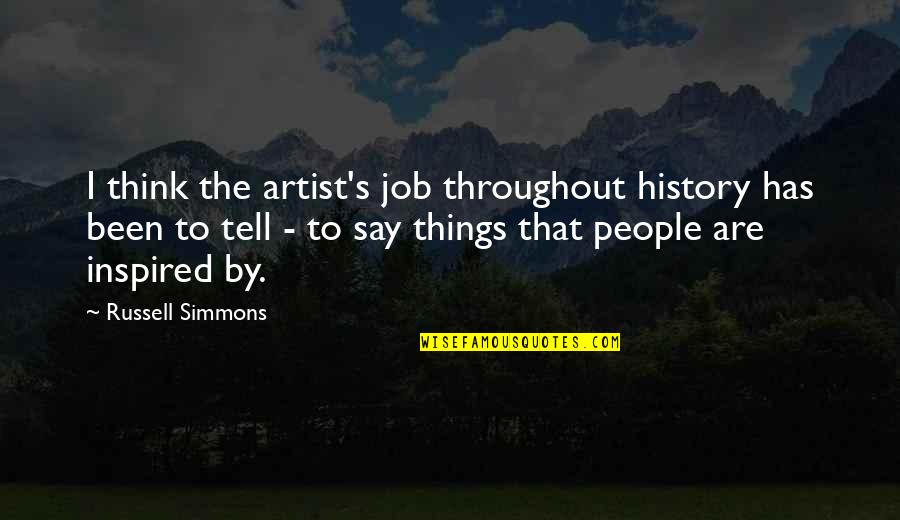 Simmons Quotes By Russell Simmons: I think the artist's job throughout history has