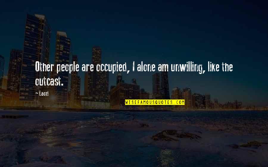 Simon Brezhnev Quotes By Laozi: Other people are occupied, I alone am unwilling,