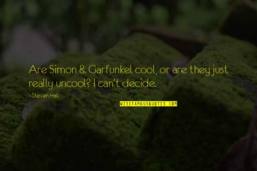 Simon & Garfunkel Quotes By Steven Hall: Are Simon & Garfunkel cool, or are they