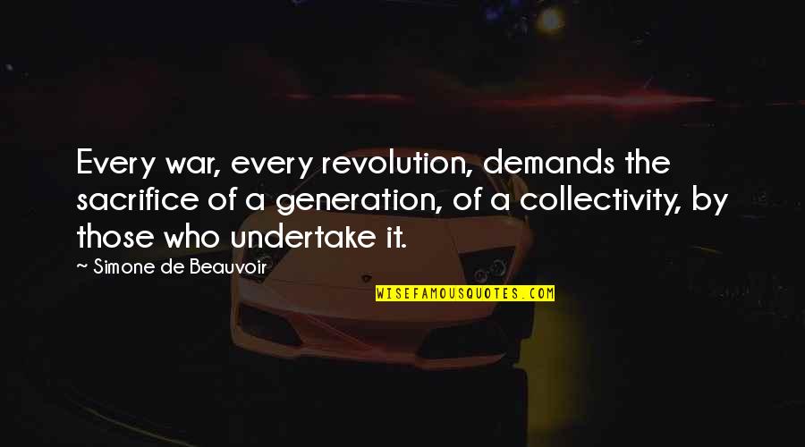 Simone Beauvoir Quotes By Simone De Beauvoir: Every war, every revolution, demands the sacrifice of