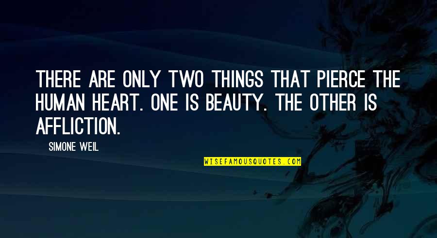 Simone Quotes By Simone Weil: There are only two things that pierce the