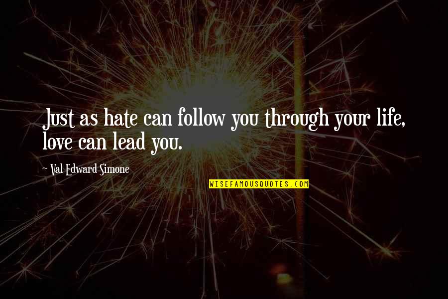 Simone Quotes By Val Edward Simone: Just as hate can follow you through your