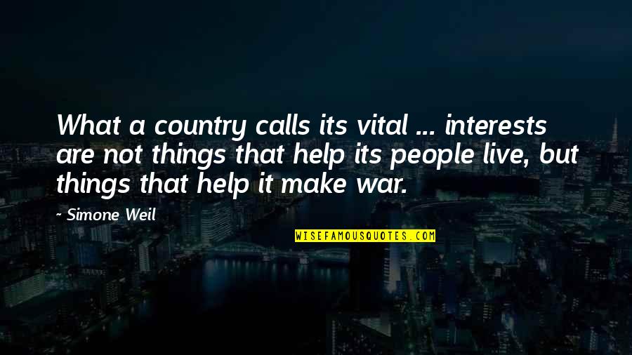 Simone Weil Quotes By Simone Weil: What a country calls its vital ... interests