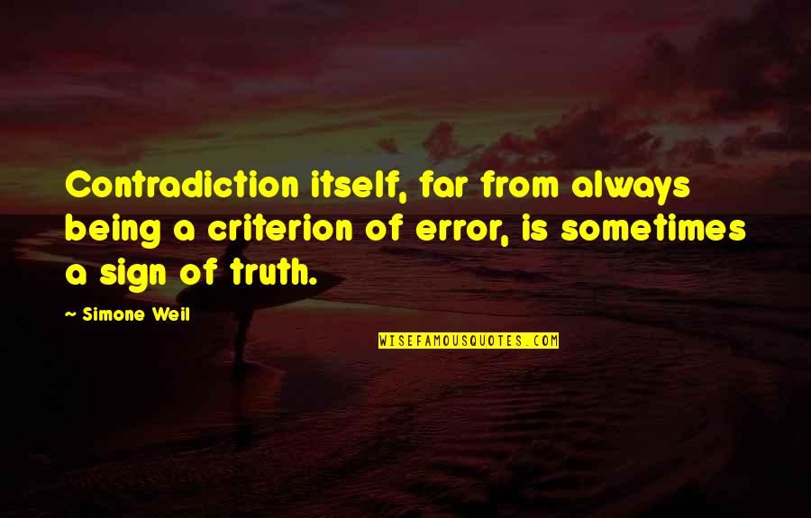 Simone Weil Quotes By Simone Weil: Contradiction itself, far from always being a criterion