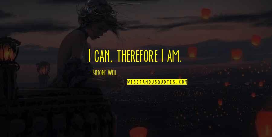 Simone Weil Quotes By Simone Weil: I can, therefore I am.