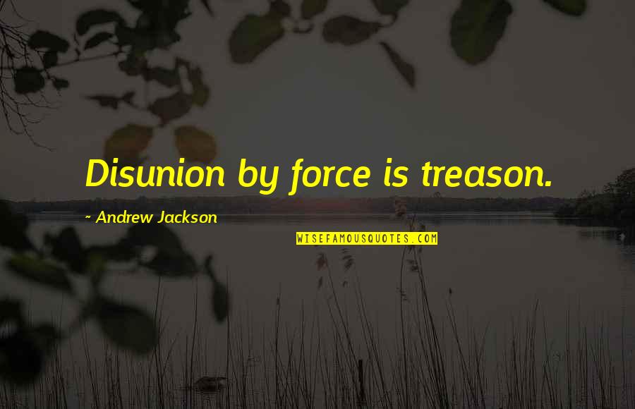 Simple Baking Quotes By Andrew Jackson: Disunion by force is treason.