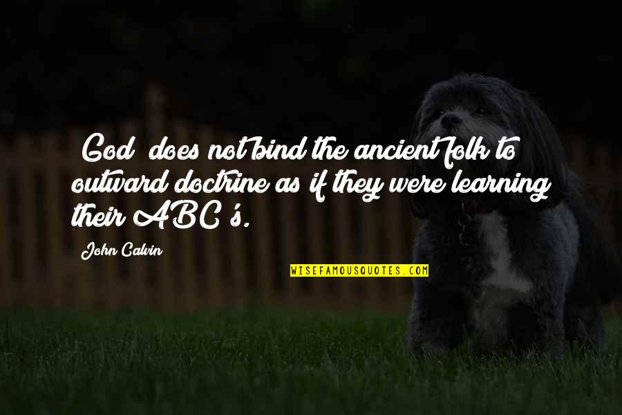 Simple Baking Quotes By John Calvin: [God] does not bind the ancient folk to