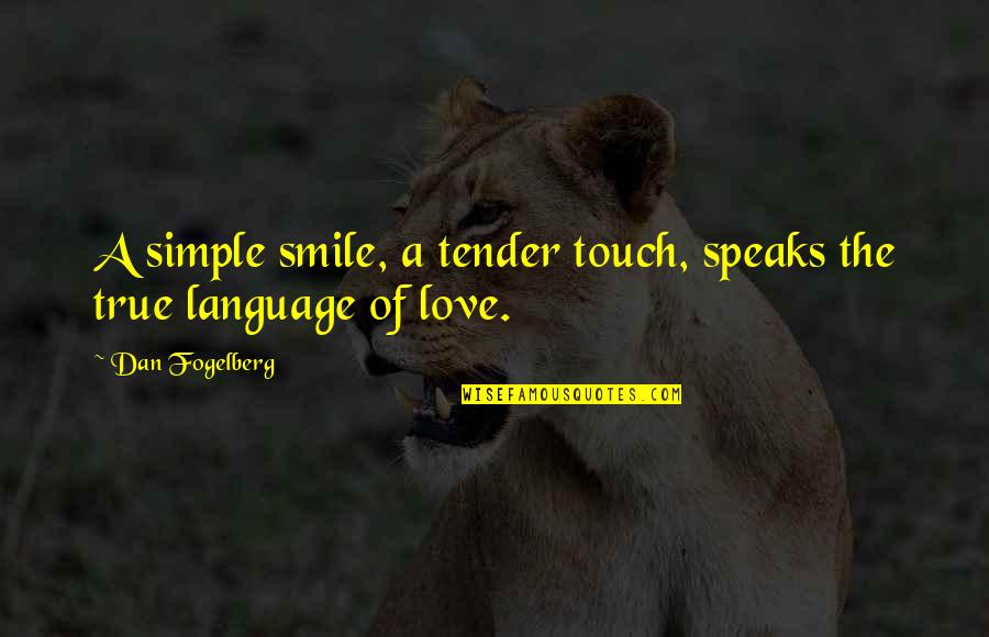 Simple But True Love Quotes By Dan Fogelberg: A simple smile, a tender touch, speaks the