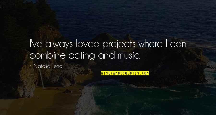 Simple But True Love Quotes By Natalia Tena: I've always loved projects where I can combine