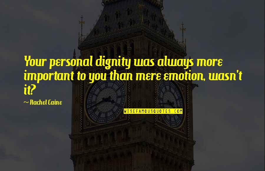 Simple But True Love Quotes By Rachel Caine: Your personal dignity was always more important to