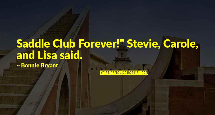 Simple Effective Quotes By Bonnie Bryant: Saddle Club Forever!" Stevie, Carole, and Lisa said.