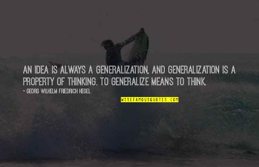 Simple Gorgeous Quotes By Georg Wilhelm Friedrich Hegel: An idea is always a generalization, and generalization