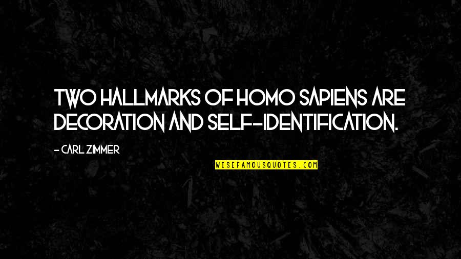 Simple Human Being Quotes By Carl Zimmer: Two hallmarks of Homo Sapiens are decoration and