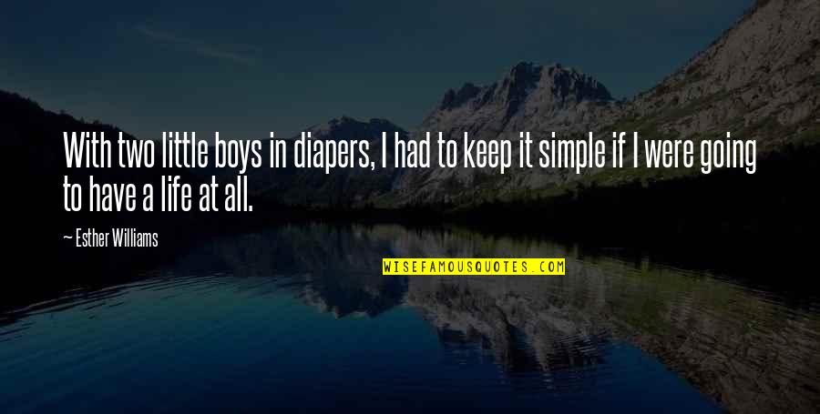 Simple Little Life Quotes By Esther Williams: With two little boys in diapers, I had