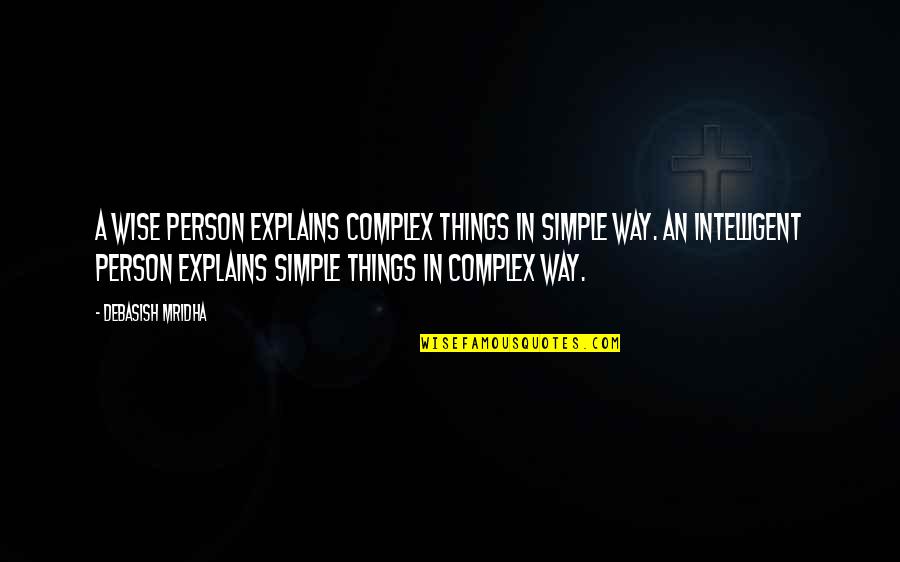 Simple Person Love Quotes By Debasish Mridha: A wise person explains complex things in simple