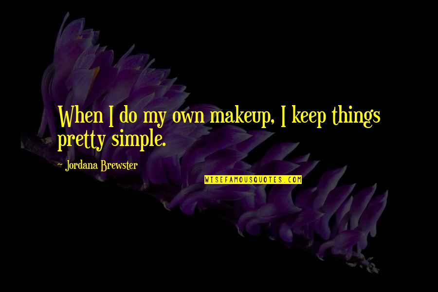Simple Pretty Quotes By Jordana Brewster: When I do my own makeup, I keep