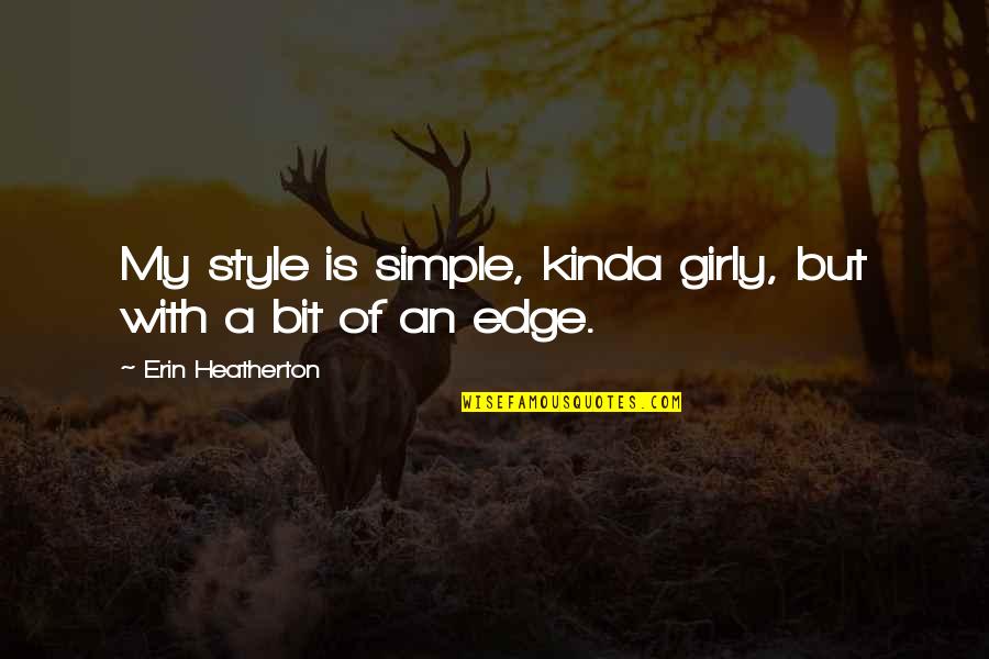 Simple Style Quotes By Erin Heatherton: My style is simple, kinda girly, but with