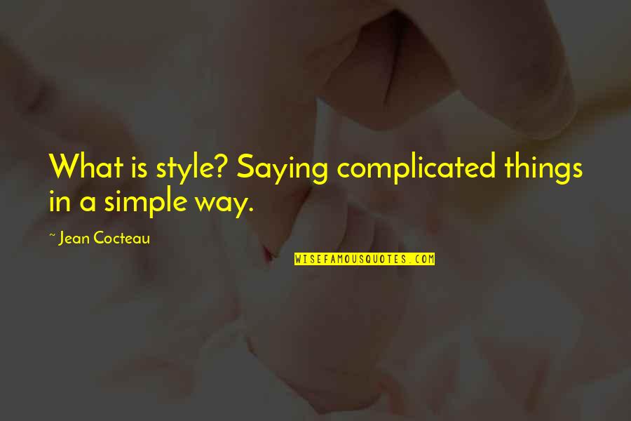 Simple Style Quotes By Jean Cocteau: What is style? Saying complicated things in a