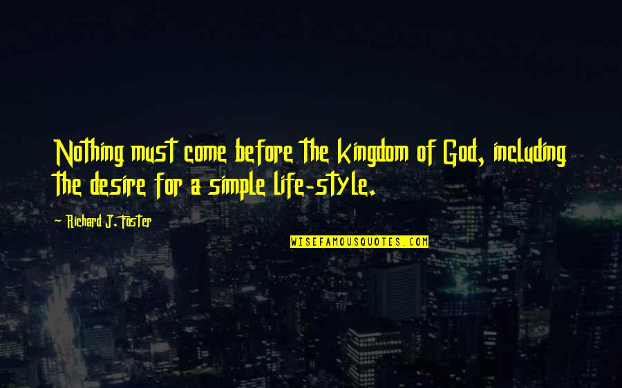 Simple Style Quotes By Richard J. Foster: Nothing must come before the kingdom of God,