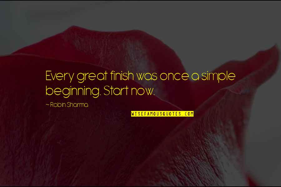 Simple Was Quotes By Robin Sharma: Every great finish was once a simple beginning.