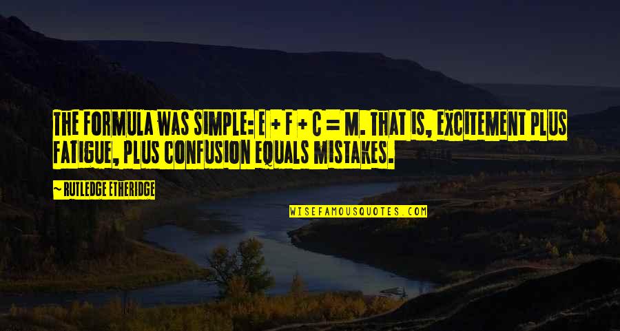 Simple Was Quotes By Rutledge Etheridge: The formula was simple: E + F +