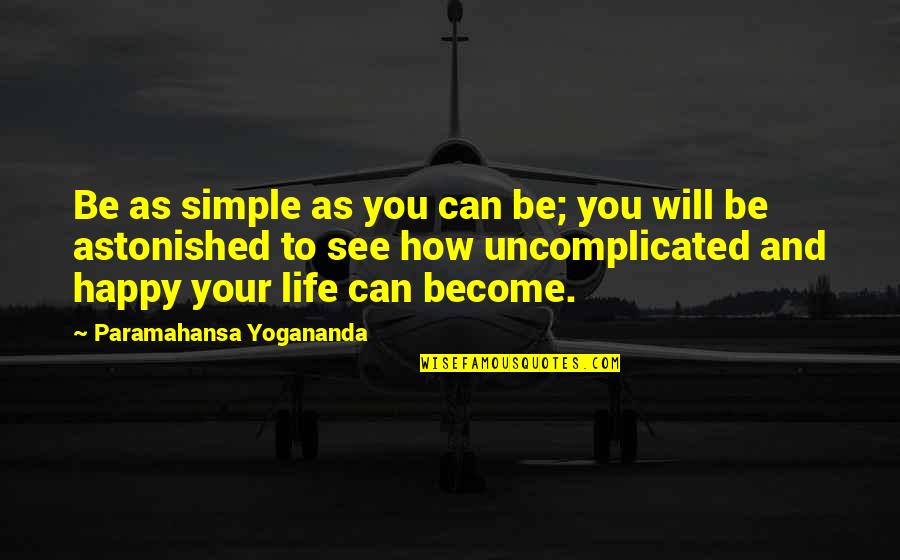 Simple Yet Happy Quotes By Paramahansa Yogananda: Be as simple as you can be; you