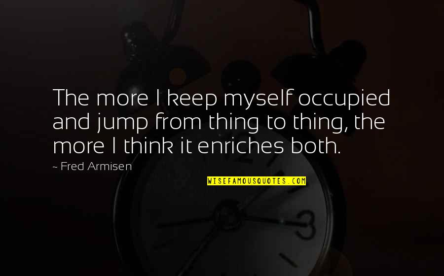 Simpleand Quotes By Fred Armisen: The more I keep myself occupied and jump