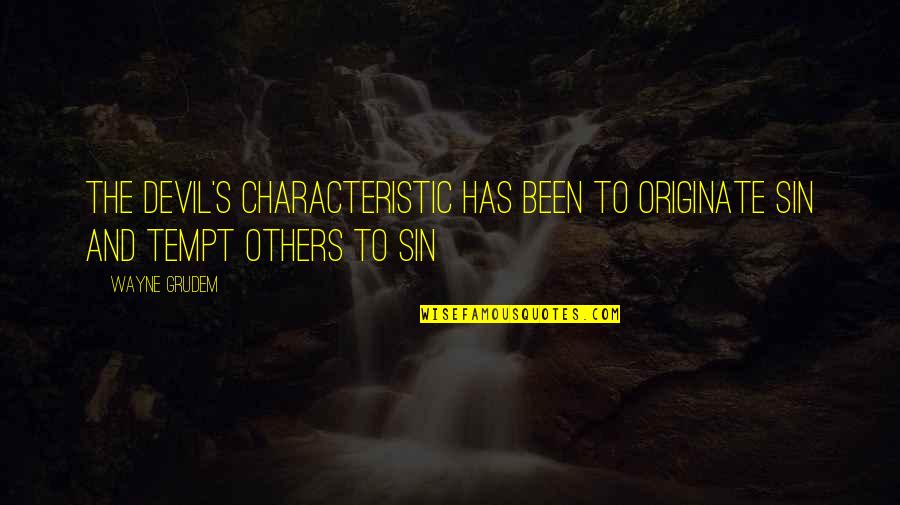 Simpleand Quotes By Wayne Grudem: The devil's characteristic has been to originate sin