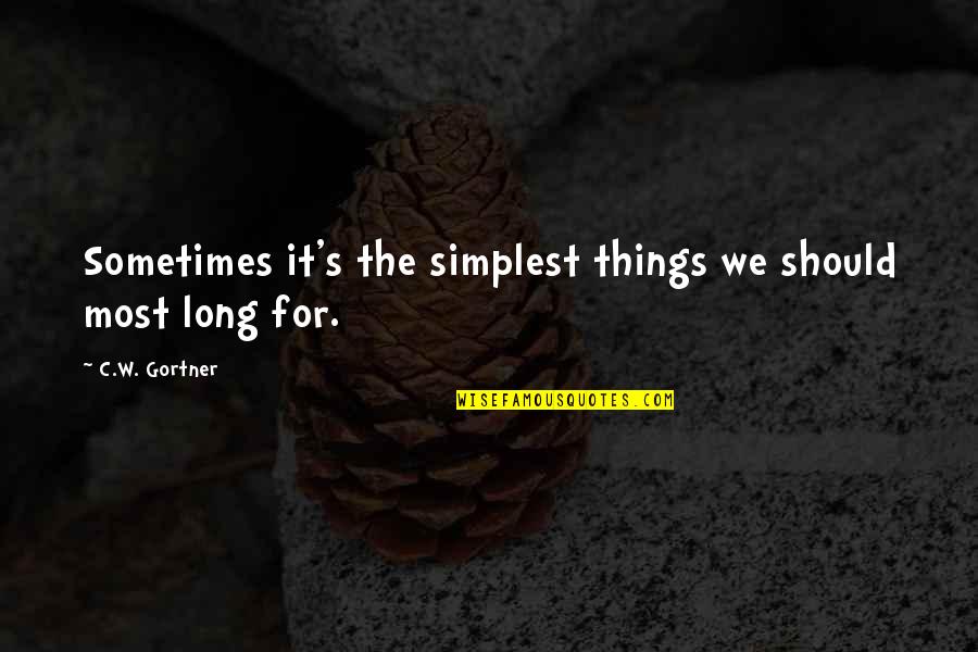 Simplest Things In Life Quotes By C.W. Gortner: Sometimes it's the simplest things we should most