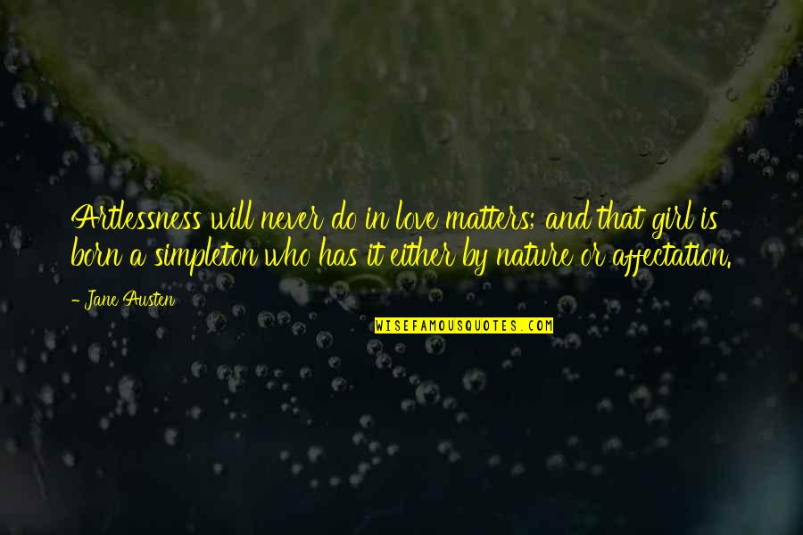 Simpleton Quotes By Jane Austen: Artlessness will never do in love matters; and