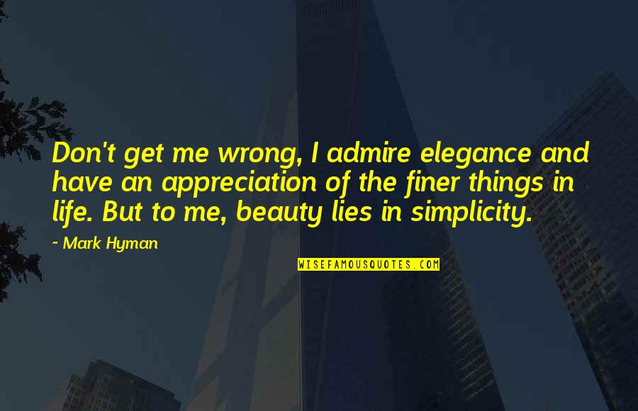 Simplicity And Elegance Quotes By Mark Hyman: Don't get me wrong, I admire elegance and