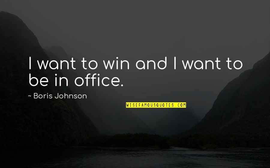 Simplicityasalon Quotes By Boris Johnson: I want to win and I want to