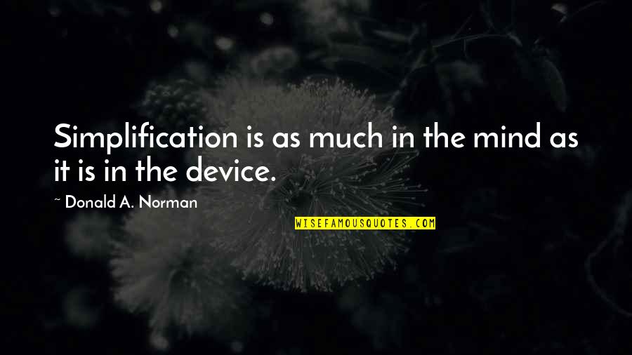 Simplification Quotes By Donald A. Norman: Simplification is as much in the mind as