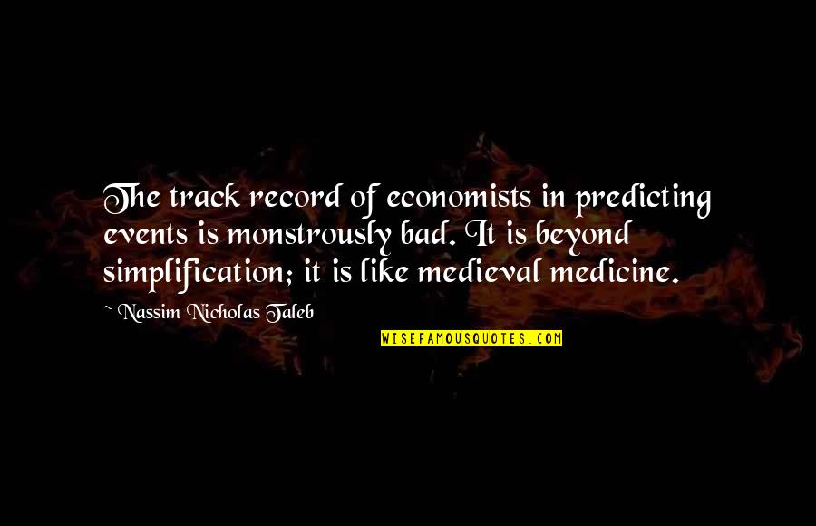 Simplification Quotes By Nassim Nicholas Taleb: The track record of economists in predicting events