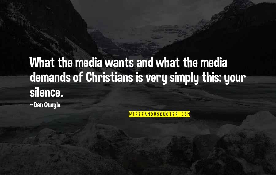 Simply Christian Quotes By Dan Quayle: What the media wants and what the media