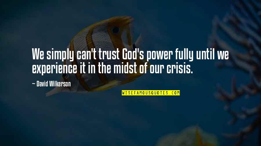 Simply Christian Quotes By David Wilkerson: We simply can't trust God's power fully until