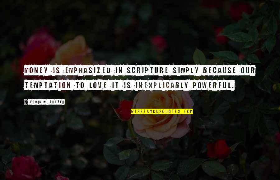 Simply Christian Quotes By Erwin W. Lutzer: Money is emphasized in Scripture simply because our