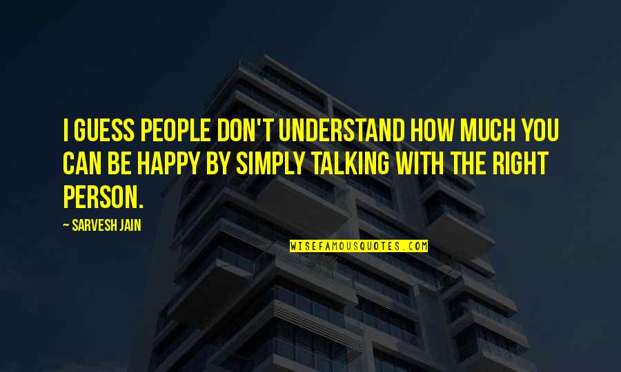 Simply Happy Quotes By Sarvesh Jain: I guess people don't understand how much you