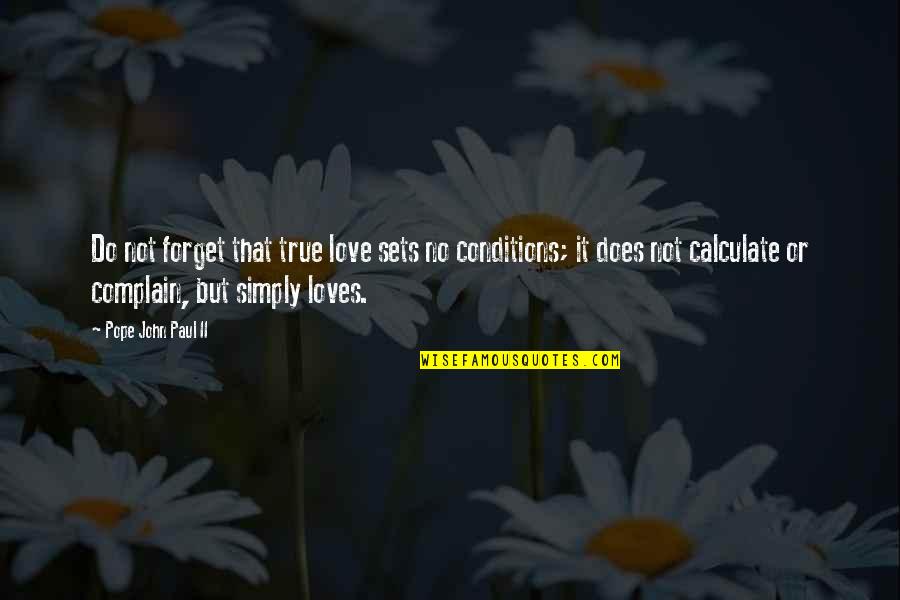 Simply True Quotes By Pope John Paul II: Do not forget that true love sets no