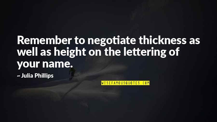 Simulacra Free Quotes By Julia Phillips: Remember to negotiate thickness as well as height