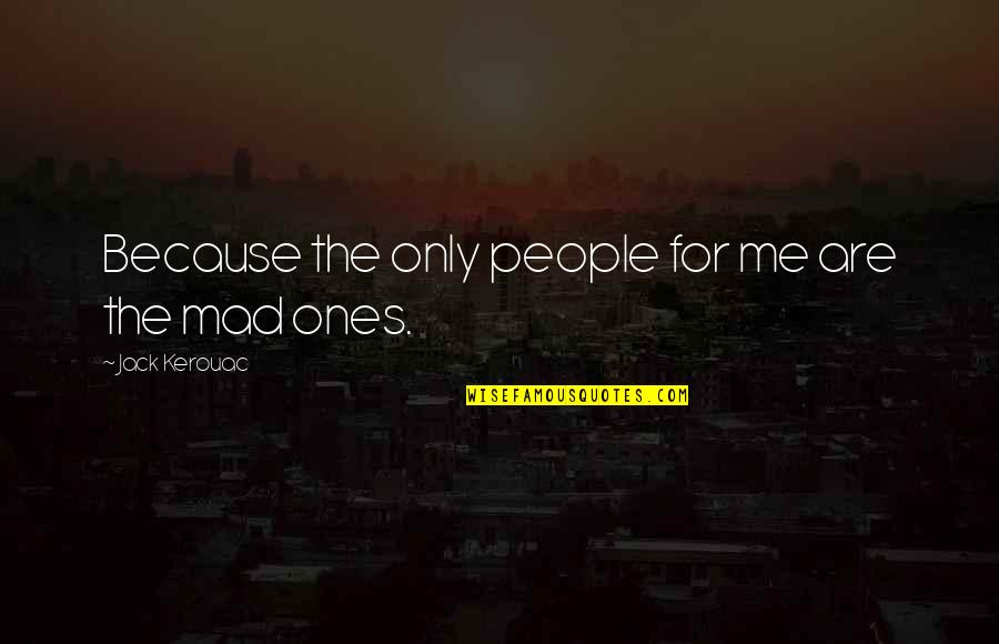 Simulacre Synonyme Quotes By Jack Kerouac: Because the only people for me are the