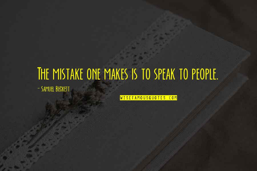 Simulacre Synonyme Quotes By Samuel Beckett: The mistake one makes is to speak to