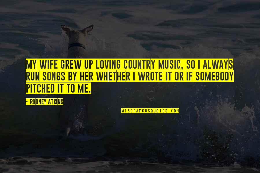 Simunovic Grafike Quotes By Rodney Atkins: My wife grew up loving country music, so