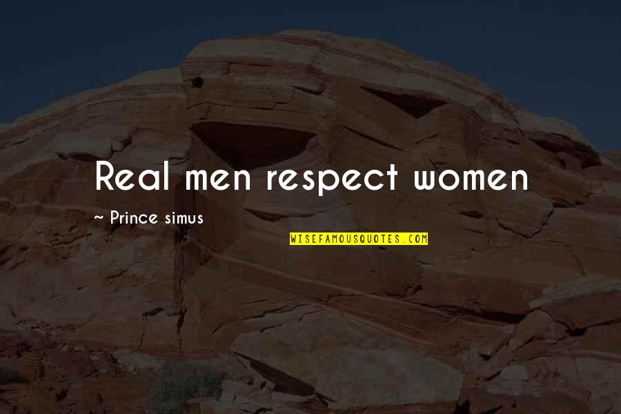 Simus Quotes By Prince Simus: Real men respect women