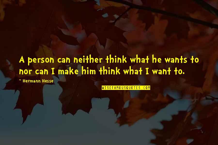 Sin Taxes Quotes By Hermann Hesse: A person can neither think what he wants