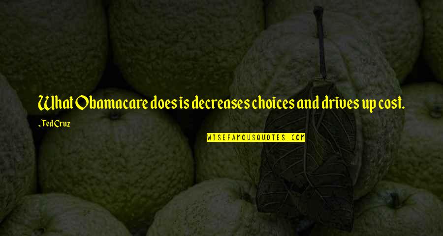 Sinasabi Kapag Quotes By Ted Cruz: What Obamacare does is decreases choices and drives